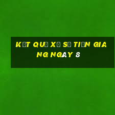 kết quả Xổ Số Tiền Giang ngày 8