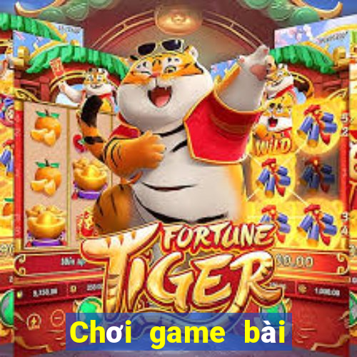 Chơi game bài siêu cháy