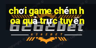 chơi game chém hoa quả trực tuyến