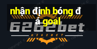 nhận định bóng đá goal