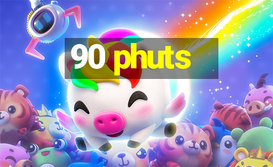 90 phuts