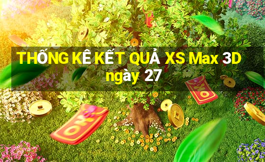 THỐNG KÊ KẾT QUẢ XS Max 3D ngày 27