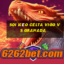 soi kèo celta vigo vs granada