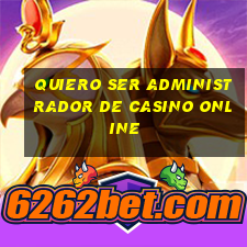 quiero ser administrador de casino online