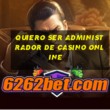 quiero ser administrador de casino online