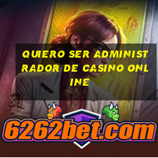 quiero ser administrador de casino online