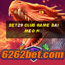 Bet29 Club Game Bài Mèo Nổ