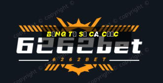 bảng tỷ số cá cược