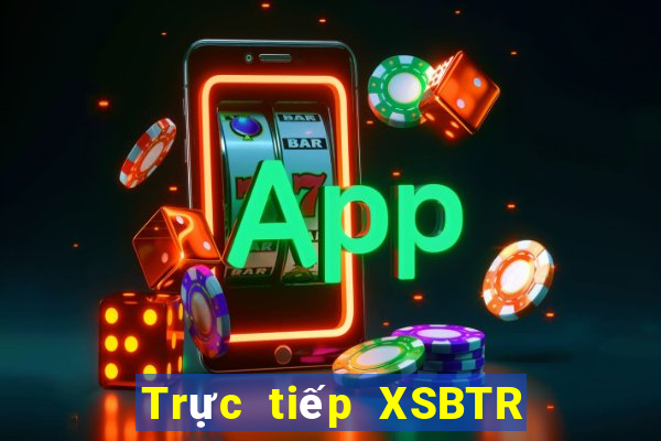 Trực tiếp XSBTR ngày 3