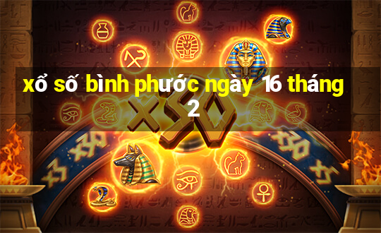 xổ số bình phước ngày 16 tháng 2