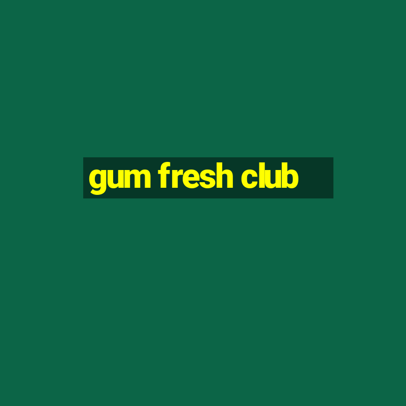 gum fresh club