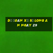 Dự Đoán Xổ Số Long An ngày 29