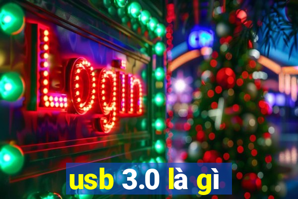 usb 3.0 là gì