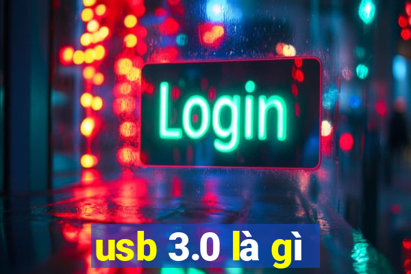 usb 3.0 là gì