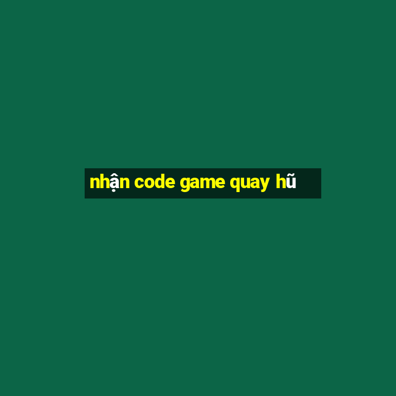 nhận code game quay hũ