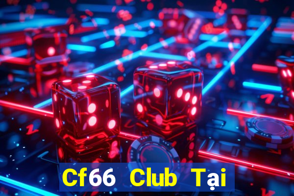 Cf66 Club Tại Game Bài B52 Đổi Thưởng