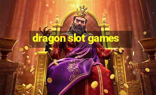 dragon slot games