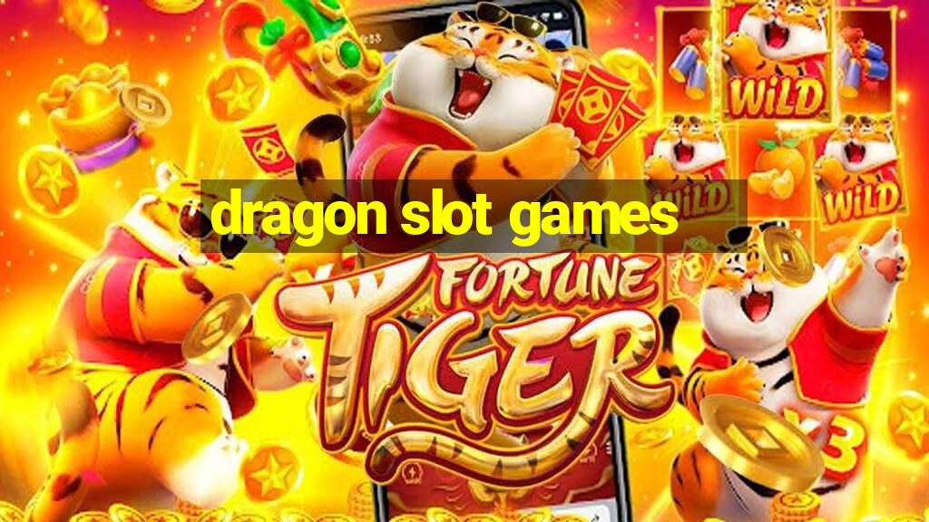 dragon slot games