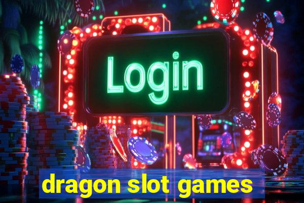 dragon slot games