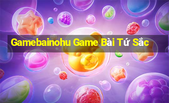 Gamebainohu Game Bài Tứ Sắc