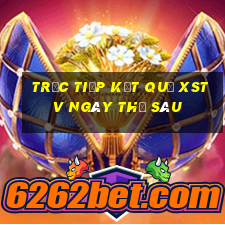 Trực tiếp kết quả XSTV ngày thứ sáu