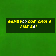 Gamev99.Com Choi Game Bài