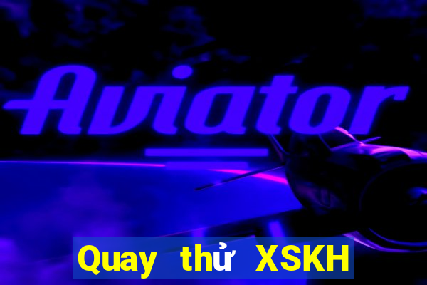 Quay thử XSKH ngày 24