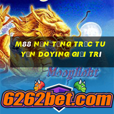 M88 Nền tảng trực tuyến Doying giải trí