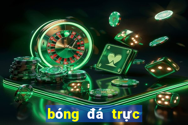 bóng đá trực tiếp trên kênh