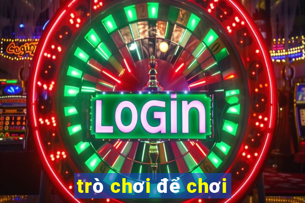 trò chơi để chơi