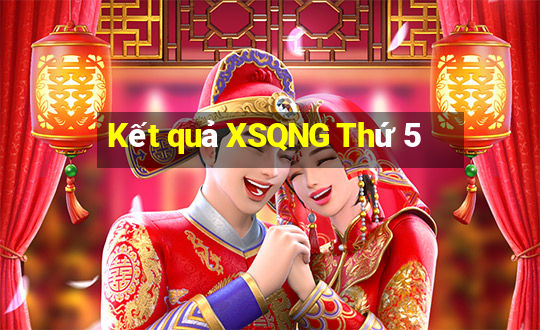 Kết quả XSQNG Thứ 5