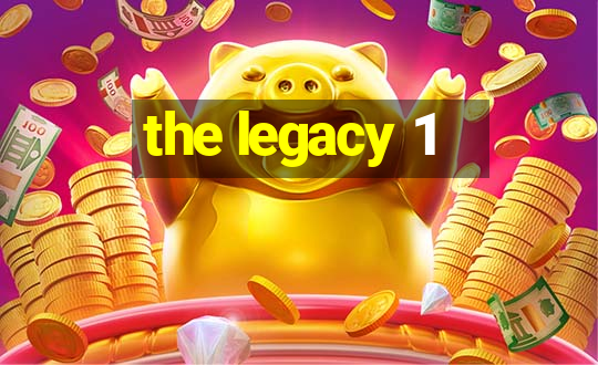 the legacy 1