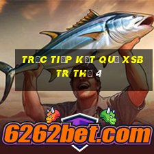 Trực tiếp kết quả XSBTR Thứ 4