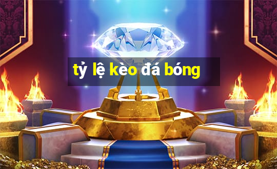 tỷ lệ kèo đá bóng