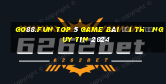 Go88.Fun Top 5 Game Bài Đổi Thưởng Uy Tín 2024