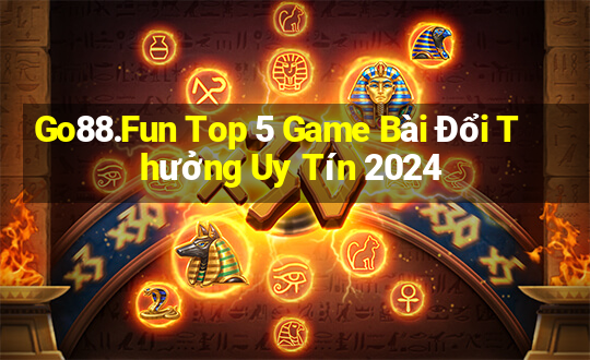 Go88.Fun Top 5 Game Bài Đổi Thưởng Uy Tín 2024