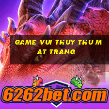 game vui thuy thu mat trang