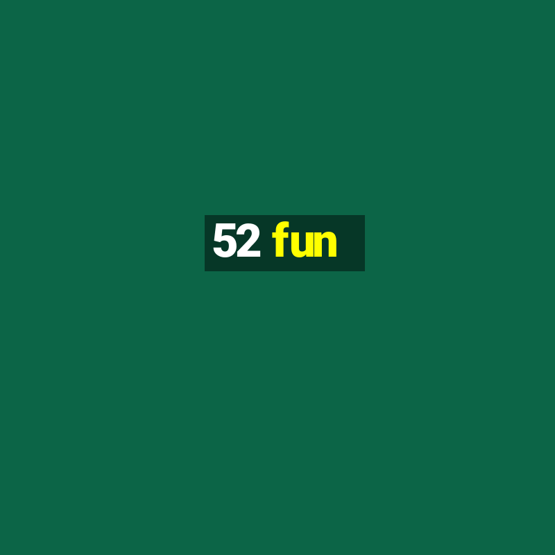 52 fun