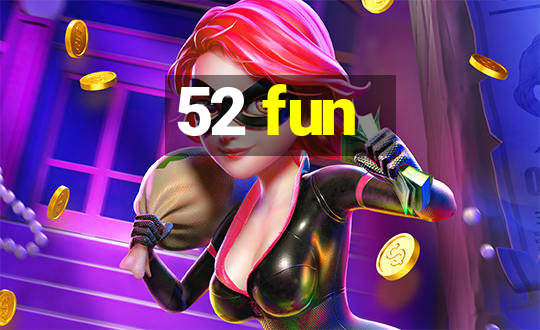 52 fun