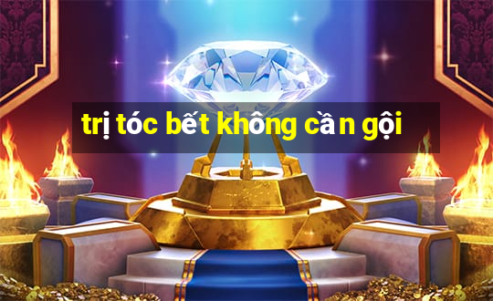 trị tóc bết không cần gội