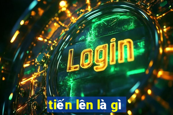 tiến lên là gì