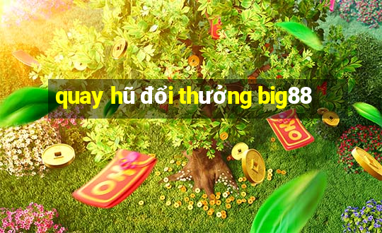 quay hũ đổi thưởng big88