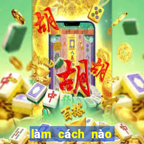 làm cách nào để trúng số