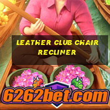 leather club chair recliner