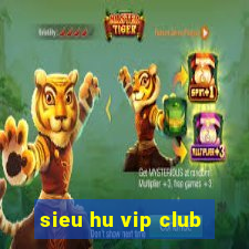 sieu hu vip club