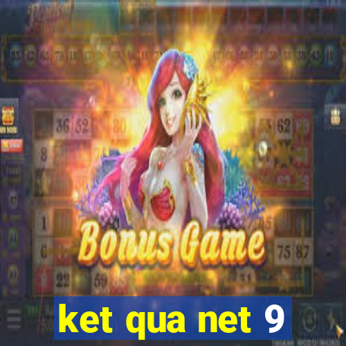 ket qua net 9