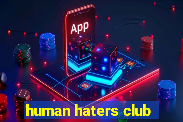 human haters club