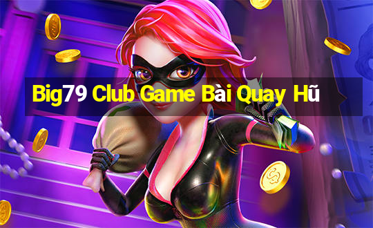 Big79 Club Game Bài Quay Hũ