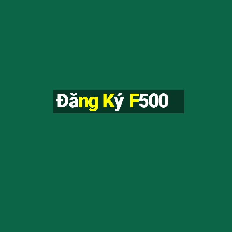 Đăng Ký F500