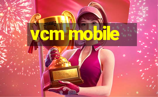 vcm mobile